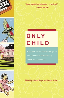 Coperta cărții 'Only Child: Writers on the Singular Joys and Solitary Sorrows of Growing Up Solo - Deborah Siegel'