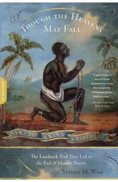 Coperta cărții 'Though the Heavens May Fall: The Landmark Trial That Led to the End of Human Slavery - Steven M. Wise'