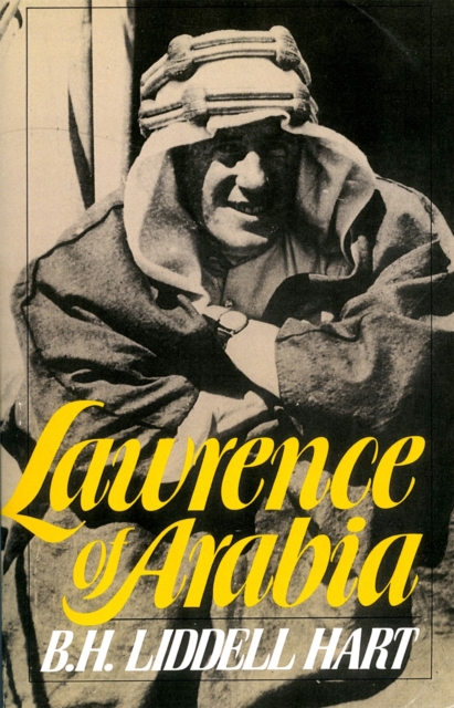 Lawrence of Arabia - B. H. Liddell Hart