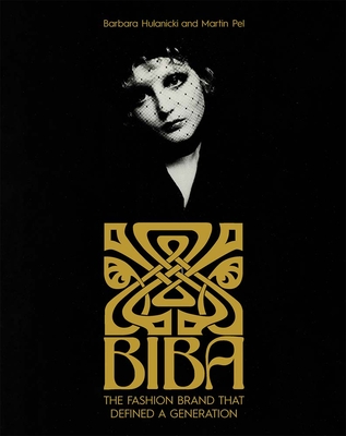 Biba: The Fashion Brand That Defined a Generation - Barbara Hulanicki