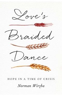 Coperta cărții Love's Braided Dance: Hope in a Time of Crisis - Norman Wirzba