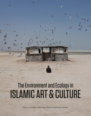 The Environment and Ecology in Islamic Art and Culture - Radha Dalal