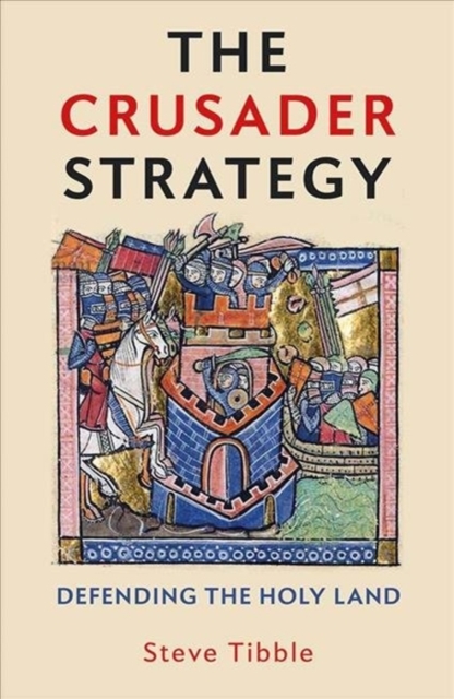 The Crusader Strategy: Defending the Holy Land - Steve Tibble