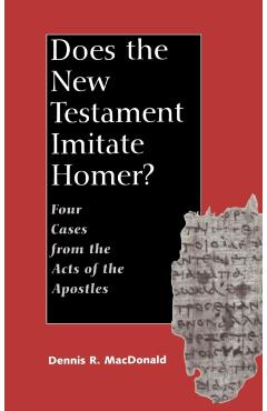Coperta cărții 'Does the New Testament Imitate Homer?: Four Cases from the Acts of the Apostles - Dennis Ronald Macdonald'