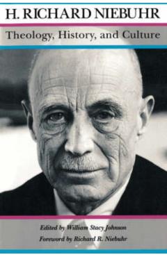 Coperta cărții 'Theology, History, and Culture: Major Unpublished Writings - H. Richard Niebuhr'