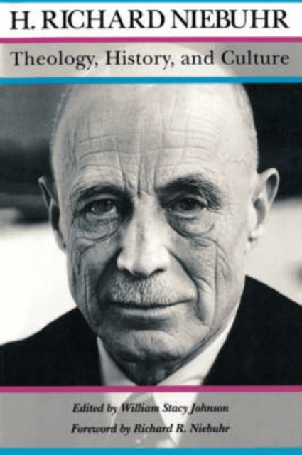 Theology, History, and Culture: Major Unpublished Writings - H. Richard Niebuhr