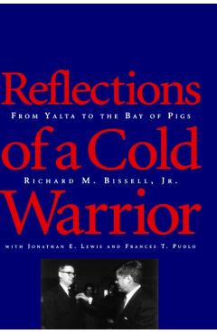 Poza produsului Reflections of a Cold Warrior: From Yalta to the Bay of Pigs - Richard M. Bissell