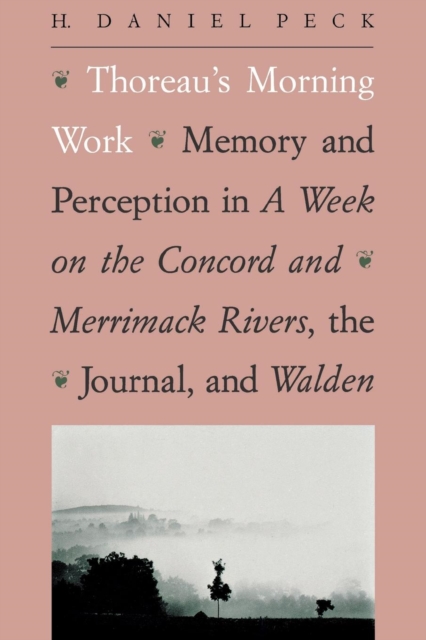 Thoreau's Morning Work: Memory and Perception in a Week on the Concord and Merrimack Rivers, the 