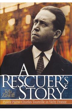 Poza produsului A Rescuer's Story: Pastor Pierre-Charles Toureille in Vichy France - Tela Zasloff