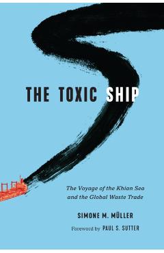 Coperta cărții 'The Toxic Ship: The Voyage of the Khian Sea and the Global Waste Trade - Simone M. Müller'