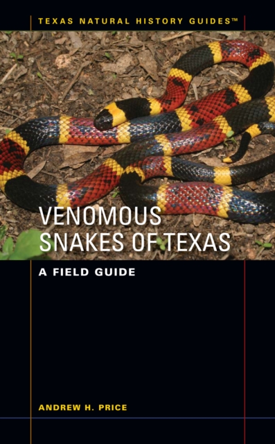 Venomous Snakes of Texas: A Field Guide - Andrew H. Price