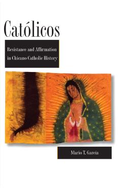 Poza produsului Católicos: Resistance and Affirmation in Chicano Catholic History - Mario T. García