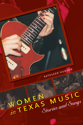 Women in Texas Music: Stories and Songs - Kathleen Hudson