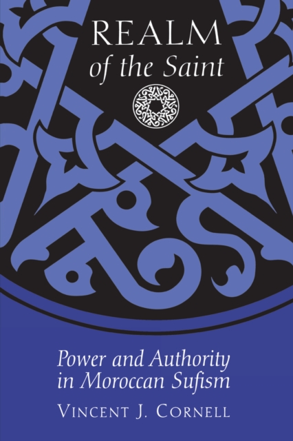 Realm of the Saint: Power and Authority in Moroccan Sufism - Vincent J. Cornell