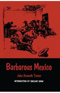 Coperta cărții 'Barbarous Mexico - John Kenneth Turner'