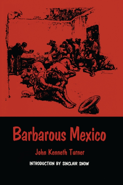 Barbarous Mexico - John Kenneth Turner