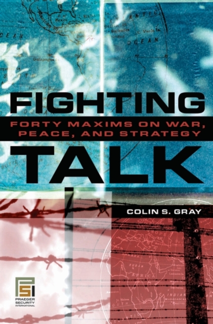 Fighting Talk: Forty Maxims on War, Peace, and Strategy - Colin Gray