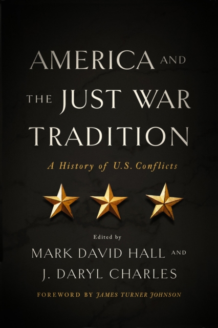 America and the Just War Tradition: A History of U.S. Conflicts - Mark David Hall