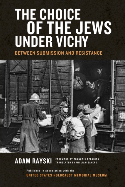 The Choice of the Jews under Vichy: Between Submission and Resistance - Adam Rayski