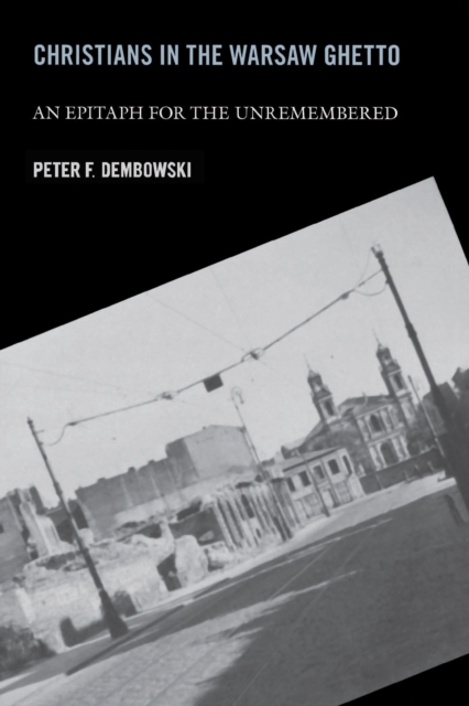 Christians in the Warsaw Ghetto: An Epitaph for the Unremembered - Peter F. Dembowski