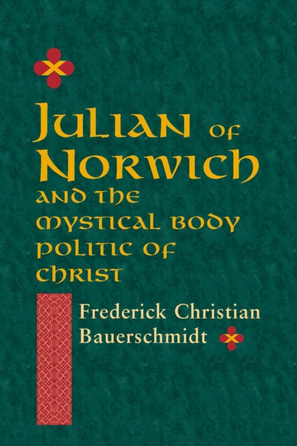 Julian of Norwich: And the Mystical Body Politic of Christ - Frederick Christian Bauerschmidt