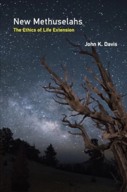 New Methuselahs: The Ethics of Life Extension - John K. Davis