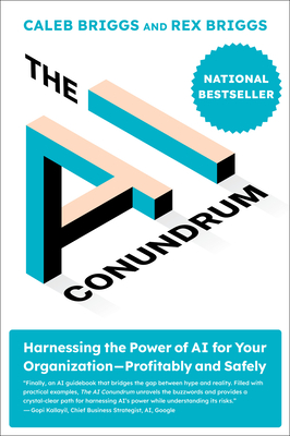 The AI Conundrum: Harnessing the Power of AI for Your Organization--Profitably and Safely - Caleb Briggs