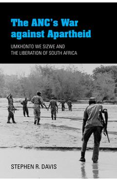 Coperta cărții 'The Anc's War Against Apartheid: Umkhonto We Sizwe and the Liberation of South Africa - Stephen R. Davis'