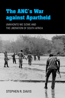 Coperta cărții 'The Anc's War Against Apartheid: Umkhonto We Sizwe and the Liberation of South Africa - Stephen R. Davis'