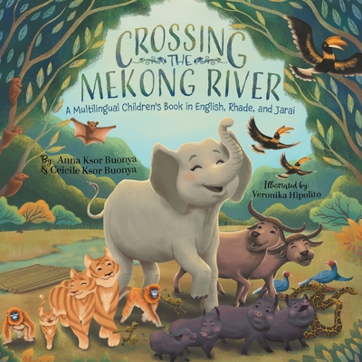 Crossing the Mekong River: A Multilingual Children's Book in English, Rhade, and Jarai - Anna Ksor Buonya