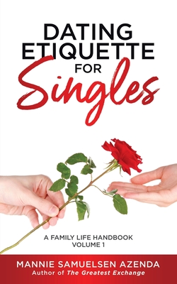 Coperta cărții 'Dating Etiquette for Singles: A Family Life Handbook Volume 1 - Mannie Samuelsen Azenda'