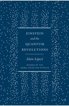 Coperta cărții 'Einstein and the Quantum Revolutions - Alain Aspect'