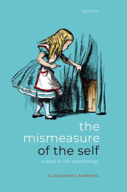 The Mismeasure of the Self: A Study in Vice Epistemology - Alessandra Tanesini