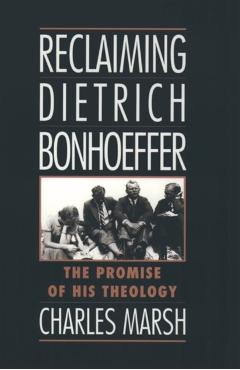 Poza produsului Reclaiming Dietrich Bonhoeffer: The Promise of His Theology - Charles Marsh