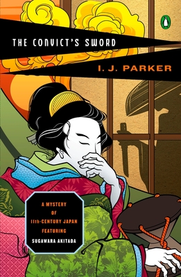 The Convict's Sword: A Mystery of Eleventh-Century Japan - I. J. Parker
