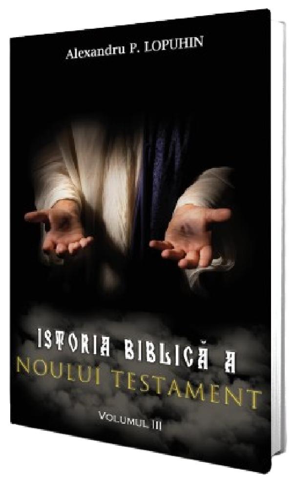 Istoria biblica a Noului Testament Vol.3 - Alexandru P. Lopuhin