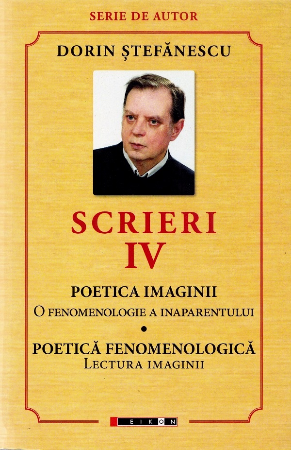 Scrieri Vol.4: Poetica imaginii. Poetica fenomenologica - Dorin Stefanescu