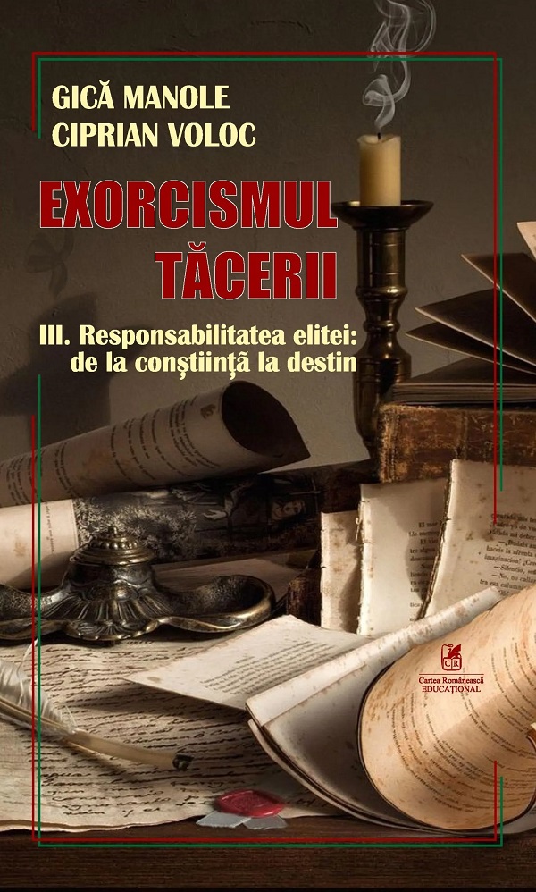 Exorcismul tacerii Vol.3: Responsabilitatea elitei: De la constiinta la destin - Gica Manole, Ciprian Voloc