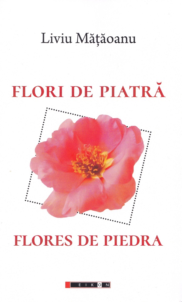 Flori de piatra. Flores de piedra - Liviu Mataoanu