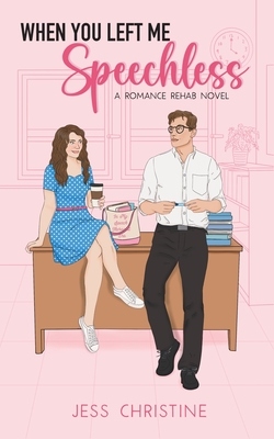 When You Left Me Speechless: A Romance Rehab Novel - Jess Christine