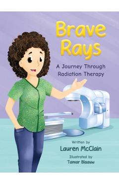 Coperta cărții 'Brave Rays: A Journey Through Radiation Therapy - Lauren Mcclain'