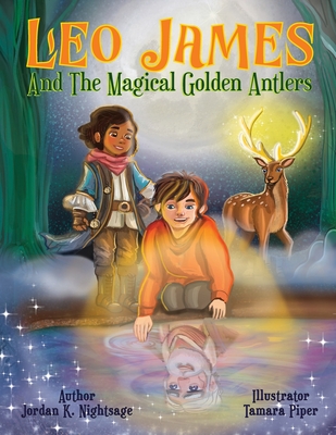 Leo James and the Magical Golden Antlers: An Illustrated Fantasy Story Picture Book for Kids about Friendship, Teamwork, and Listening to Your Parents - Tamara Piper