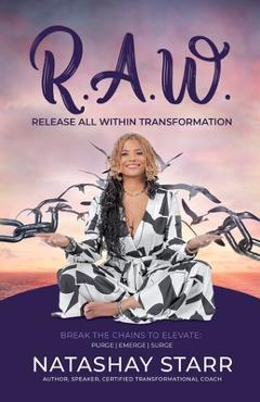 Coperta cărții 'R.A.W.: Release All Within Transformation - Natashay Starr'