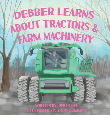 Debber Learns About Tractors and Farm Machinery - Deb Hamel