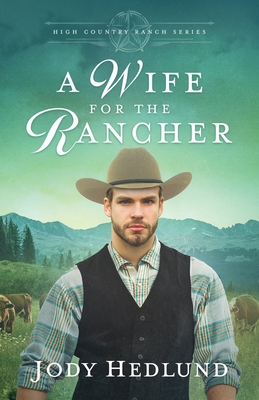 A Wife for the Rancher: A Sweet Historical Romance - Jody Hedlund