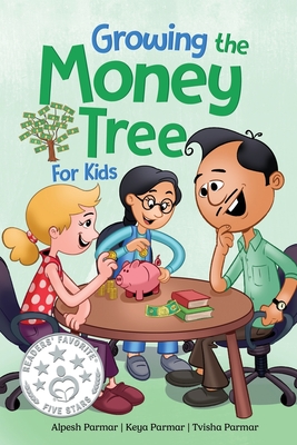 Growing the Money Tree for Kids: A Fun Guide to Investing for Ages 8-12 - Alpesh Parmar