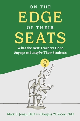 On the Edge of Their Seats: What the Best Teachers Do to Engage and Inspire Their Students - Mark E. Jonas