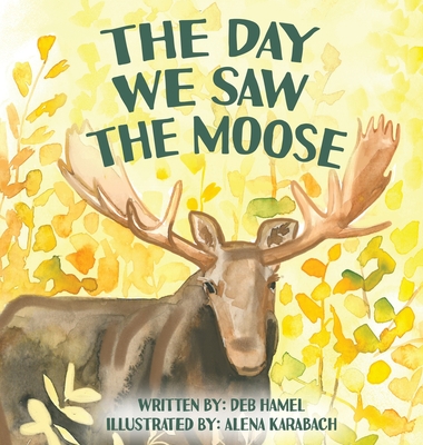 The Day We Saw The Moose - Deb Hamel