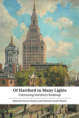 Of Hartford in Many Lights: Celebrating Hartford's Buildings - Dennis Barone