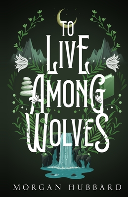 To Live Among Wolves - Morgan Hubbard